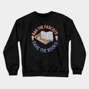 Ban the fascists save the books Crewneck Sweatshirt